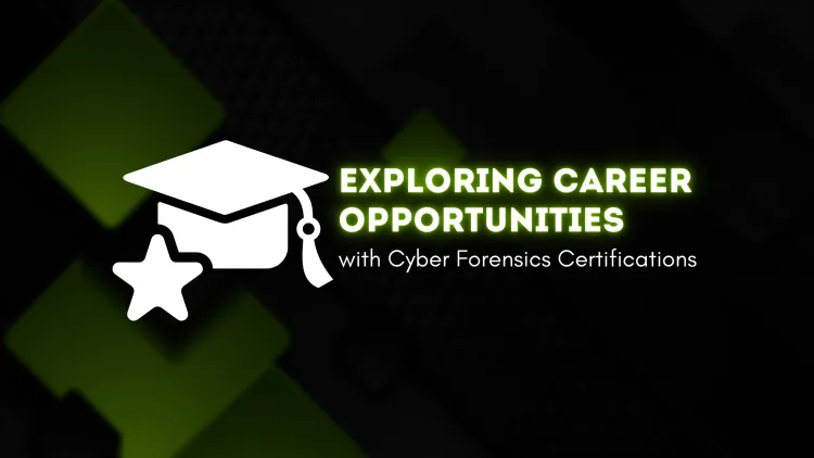 Exploring Career Opportunities with Cyber Forensics Certifications