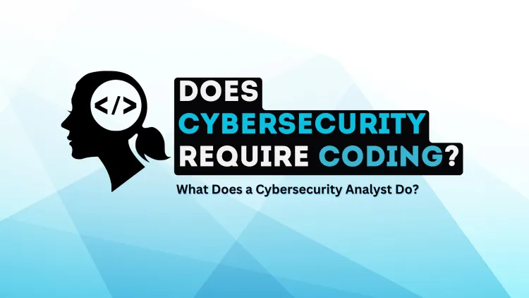 Does Cybersecurity Require Coding? What Does a Cybersecurity Analyst Do?