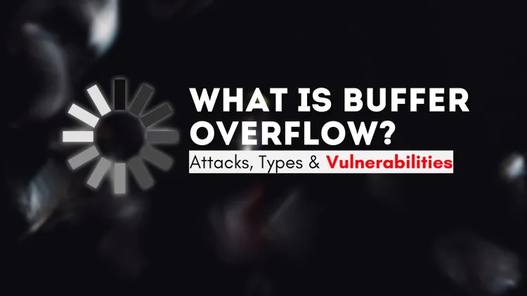 What Is Buffer Overflow? Attacks, Types & Vulnerabilities