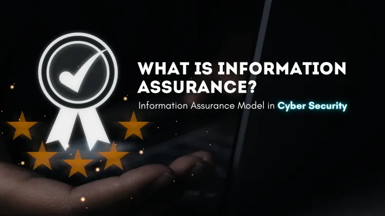 What is Information Assurance (IA)? Information Assurance Model in Cyber Security