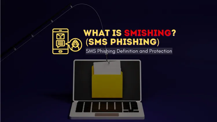 What Is Smishing (SMS Phishing)? Definition and Protection