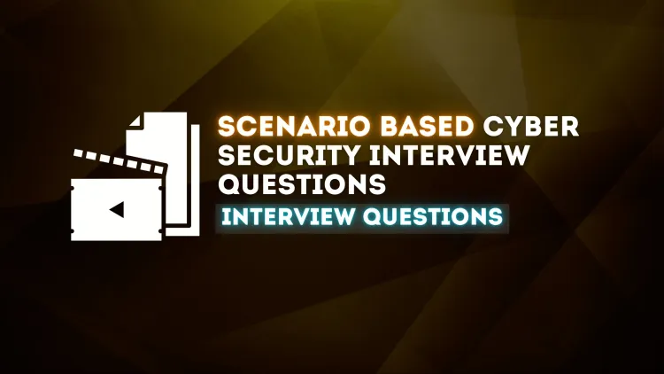 20 Real-World Cybersecurity Scenario-Based Questions for Cybersecurity Job Interviews | How to Answer Like a Pro