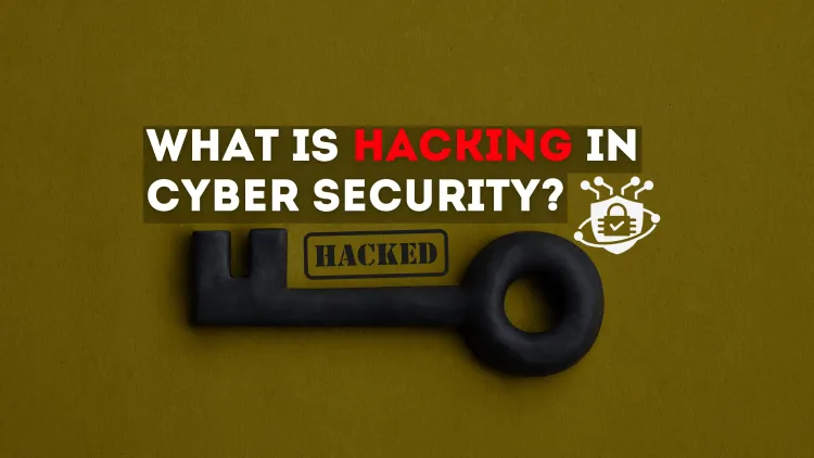 What is Hacking in Cyber Security?