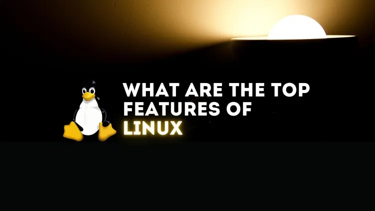 Top Features of Linux That Make It the Best Operating System