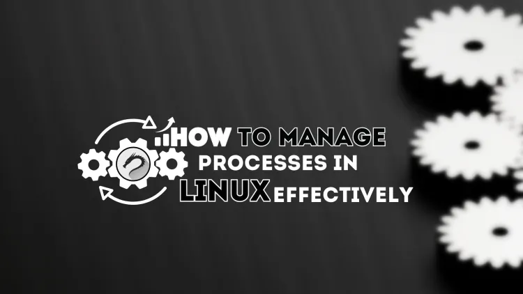 Mastering Process Management in Linux |  Tools and Techniques