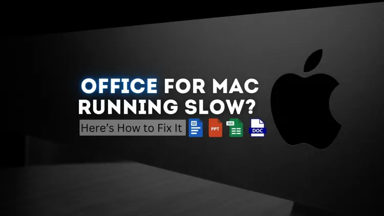 Office for Mac Running Slowly? Here’s How to Fix It