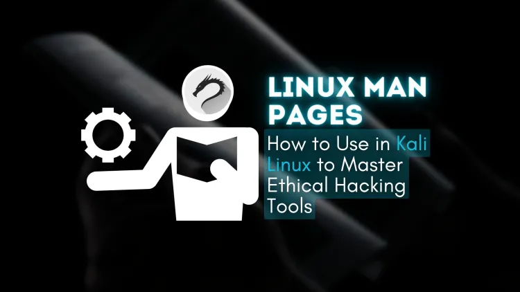 How to Use Kali Linux Man Pages to Master Ethical Hacking Tools