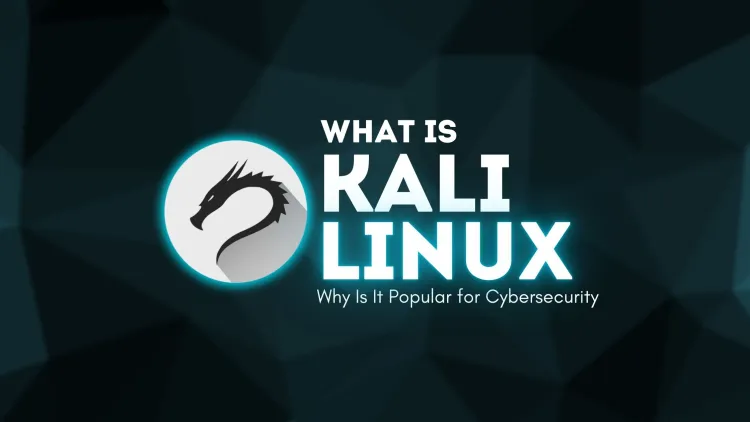 What Is Kali Linux and Why Is It Popular for Cybersecurity? The Complete Guide