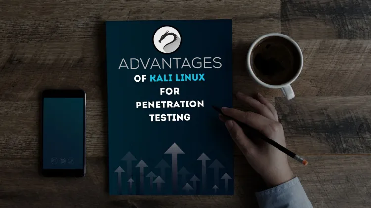 What Are the Advantages of Using Kali Linux for Penetration Testing?