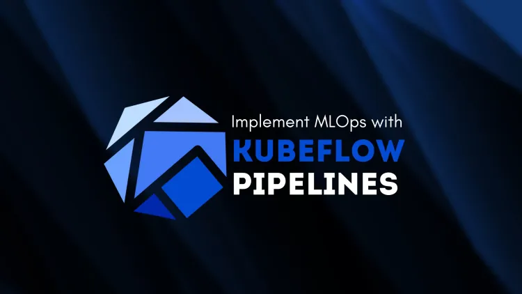 Implementing MLOps with Kubeflow Pipelines | A Complete Guide