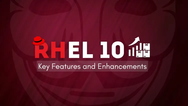 What’s New in Red Hat Enterprise Linux (RHEL) 10 ? Features and Enhancements