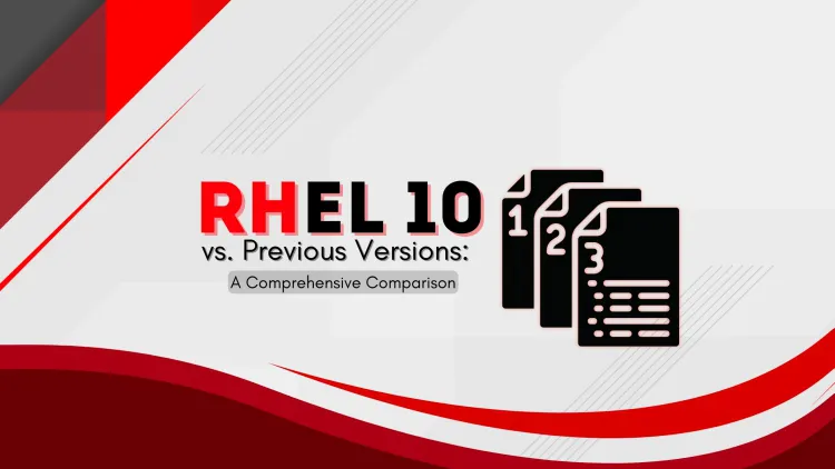 RHEL 10 vs. Previous Versions |  A Comprehensive Comparison