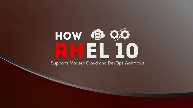 How RHEL 10 Supports Modern Cloud and DevOps Workflows ? The Complete Guide