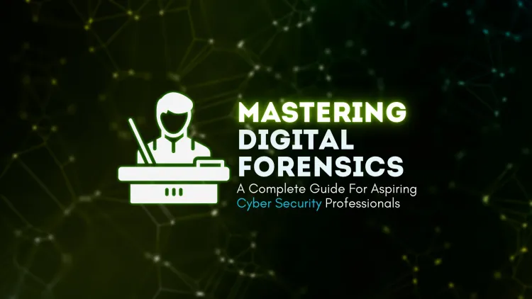 Mastering Digital Forensics | A Complete Guide for Aspiring Cybersecurity Professionals