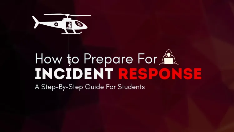 How to Prepare for  Incident Response ? A Step-by-Step Guide for Students