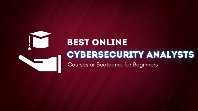 Are There Online Courses or Bootcamps for Cybersecurity Analysts ? The Complete Guide