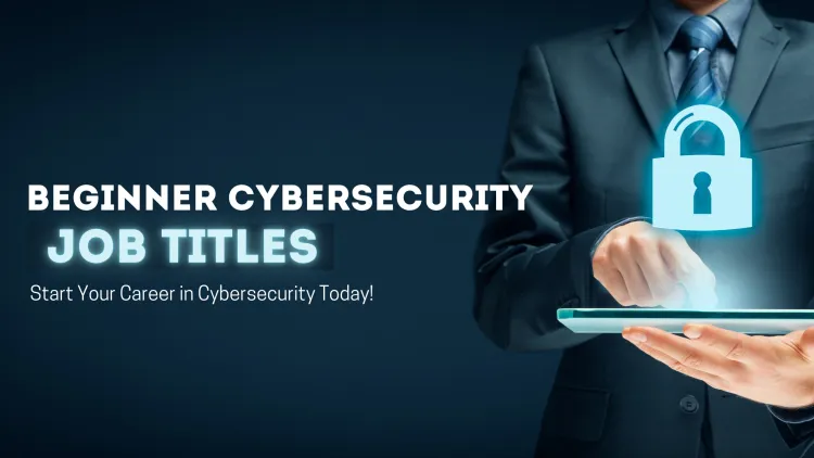 What Job Titles Should I Apply for as a Beginner in Cybersecurity ? The Complete Guide