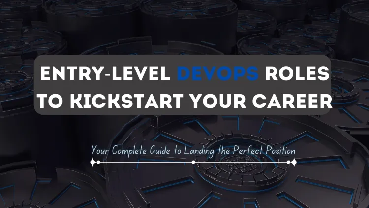 What Entry-Level DevOps Positions Should You Apply For ? The Complete Guide