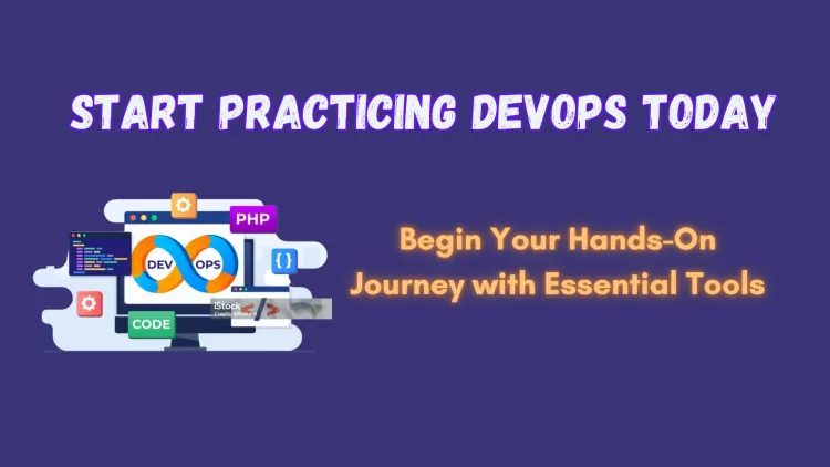 Start Practicing DevOps Today | A Beginner’s Guide to Hands-On Experience with Tools