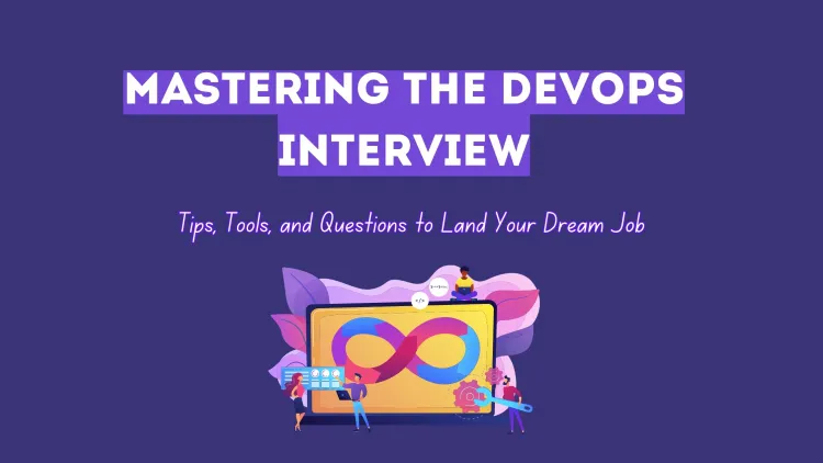 Mastering the DevOps Interview |  Essential Tips, Tools, and Questions to Ace Your Next Job Opportunity