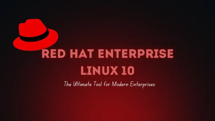 Red Hat Enterprise Linux 10  |  The Ultimate Tool for Modern Enterprises