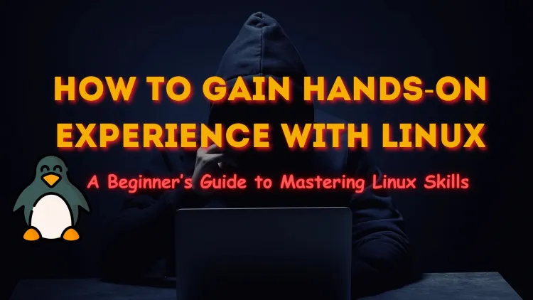 How to Gain Hands-On Experience with Linux |  A Beginner’s Guide to Mastering Linux Skills