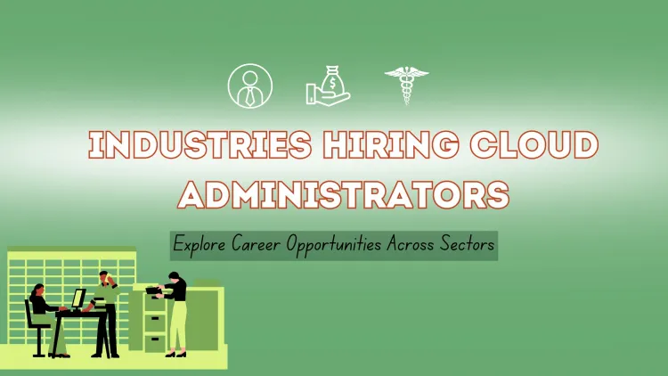 Which Industries Are Hiring Cloud Administrators ?  A Complete Guide