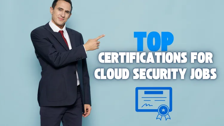 What Certifications Can Help Me Get a Job in Cloud Security?