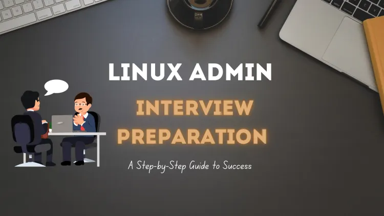 How to Prepare for Linux Admin Job Interviews ? A Step-by-Step Guide