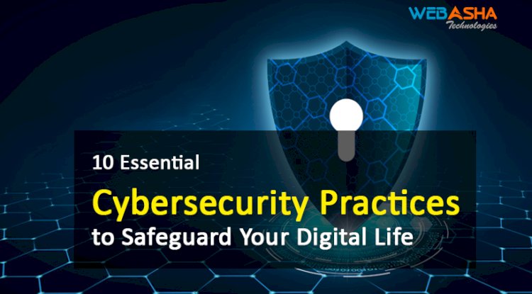 10 Essential Cybersecurity Practices to Safeguard Your Digital Life ...